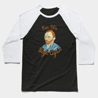 Ear We Gogh Again Baseball T-Shirt